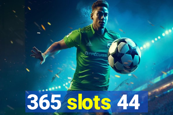 365 slots 44